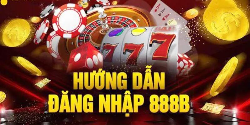 Tìm hiểu hướng dẫn đăng nhập 888B chi tiết